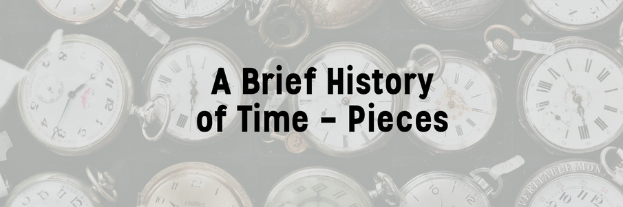 Mastering the Art of Wristwatch Fashion and Choosing the Perfect Watch: [Part 1] A Brief History of Time - Pieces